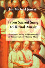 From Sacred Song to Ritual Music: Twentieth-Century Understandings of Roman Catholic Worship Music