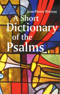 Title: A Short Dictionary of the Psalms, Author: Jean-Pierre Prevost