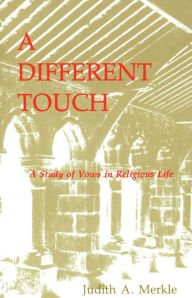 Title: A Different Touch: A Study of Vows in Religious Life, Author: Judith a Merkle