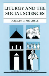 Title: Liturgy and the Social Sciences / Edition 1, Author: Nathan D Mitchell