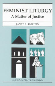 Title: Feminist Liturgy: A Matter of Justice, Author: Janet R Walton