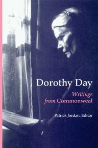 Title: Dorothy Day: Writings from Commonweal, Author: Patrick  Jordan