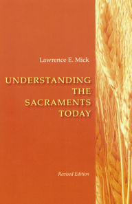 Title: Understanding the Sacraments Today, Author: Lawrence E Mick