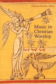 Title: Music in Christian Worship: At the Service of the Liturgy, Author: Charlotte Kroeker