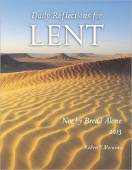 Not by Bread Alone: Daily Reflections for Lent 2013