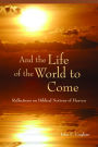 Alternative view 2 of And the Life of the World to Come: Reflections on the Biblical Notion of Heaven