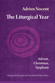 Title: The Liturgical Year: Advent, Christmas, Epiphany (vol. 1), Author: Adrien Nocent OSB