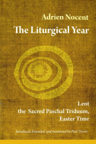 Title: The Liturgical Year: Lent, the Sacred Paschal Triduum, Easter Time (vol. 2), Author: Adrien Nocent OSB