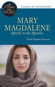 Title: Mary Magdalene, Apostle to the Apostles, Author: Dinah Chapman Simmons