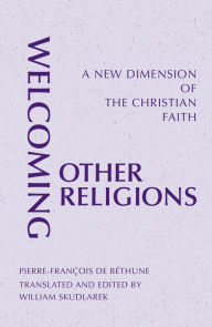 Title: Welcoming Other Religions: A New Dimension of the Christian Faith, Author: Pierre-Franïois de Bïthune