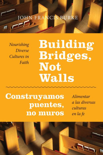 Building Bridges, Not Walls - Construyamos puentes, no muros: Nourishing Diverse Cultures in Faith - Alimentar a las diversas culturas en la fe