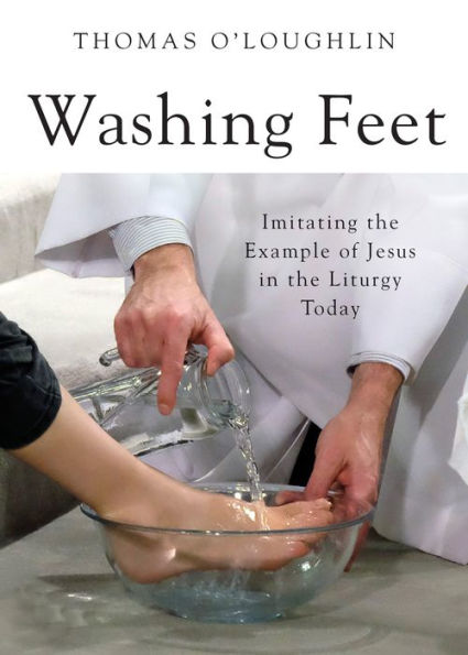 Washing Feet: Imitating the Example of Jesus in the Liturgy Today