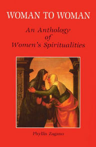 Title: Woman to Woman: An Anthology of Women's Spiritualities, Author: Phyllis Zagano PH D