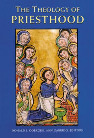 Title: The Theology of Priesthood, Author: Donald J Goergen