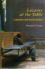 Title: Lazarus at the Table: Catholics and Social Justice, Author: Bernard F Evans