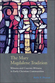 The Mary Magdalene Tradition: Witness and Counter-Witness in Early Christian Communities