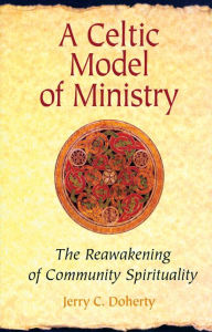 Title: A Celtic Model of Ministry: The Reawakening of Community Spirituality, Author: Jerry C Doherty