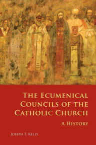 Title: Ecumenical Councils of the Catholic Church: A History, Author: Joseph F Kelly PH.D.