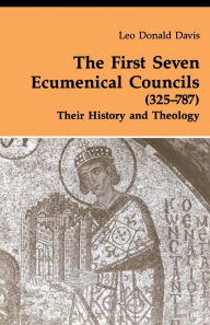 Title: First Seven Ecumenical Councils: Their History and Theology, Author: Leo D Davis