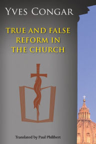 Title: True and False Reform in the Church, Author: Yves Congar