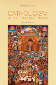 Title: Catholicism in the Third Millennium / Edition 2, Author: Thomas P Rausch S.J.