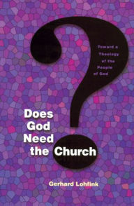 Title: Does God Need the Church?: Toward a Theology of the People of God, Author: Gerhard Lohfink