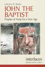 John the Baptist (Interfaces Series): Prophet of Purity for a New Age