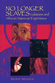 Title: No Longer Slaves: Galatians and African American Experience, Author: Brad Ronnell Braxton