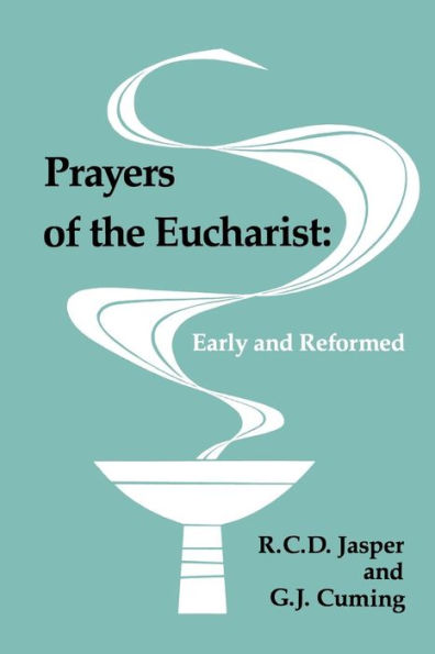 Prayers of the Eucharist: Early and Reformed: Third Edition / Edition 3
