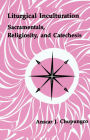 Liturgical Inculturation: Sacramentals, Religiosity, and Catechesis