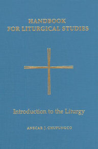 Title: Handbook for Liturgical Studies, Volume I: Introduction to the Liturgy Volume 1, Author: Anscar J Chupungco O.S.B.