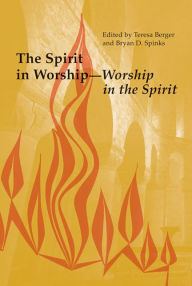 Title: The Spirit in Worship-Worship in the Spirit, Author: Teresa Berger