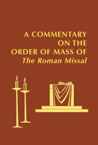 Title: A Commentary on the Order of Mass of The Roman Missal : A New English Translation, Author: Roger Mahony