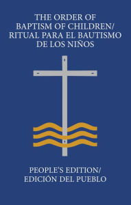 The Order of Baptism of Children/Ritual para el Bautismo de los Ninos: People's Edition/ Edicion del pueblo