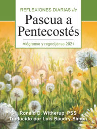 Title: Alegrense y regocijense: Reflexiones diarias de Pascua a Pentecostes 2021, Author: Ronald D. Witherup PSS