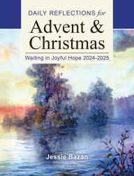 Title: Waiting in Joyful Hope: Daily Reflections for Advent and Christmas 2024-25, Author: Jessica L. Bazan
