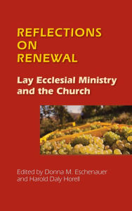 Title: Reflections on Renewal: Lay Ecclesial Minitry and the Church, Author: Donna  M. Eschenauer