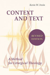Title: Context and Text: A Method for Liturgical Theology, Author: Kevin W Irwin