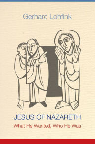 Title: Jesus of Nazareth: What He Wanted, Who He Was, Author: Gerhard Lohfink