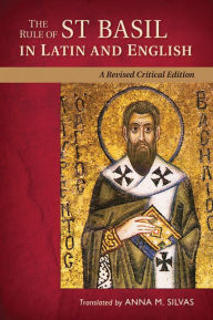 Title: The Rule of St. Basil in Latin and English: A Revised Critical Edition, Author: Anna M Silvas