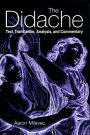 The Didache: Text, Translation, Analysis, and Commentary