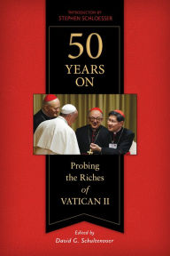 Title: 50 Years on: Probing the Riches of Vatican II, Author: David Schultenover