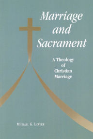 Title: Marriage and Sacrament: A Theology of Christian Marriage, Author: Michael   G. Lawler