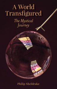 Title: A World Transfigured: The Mystical Journey, Author: Philip Sheldrake