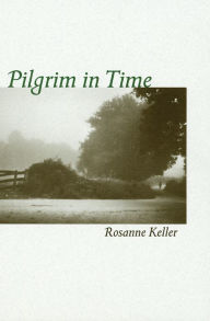 Title: Pilgrim in Time: Mindful Journeys to Encounter the Sacred, Author: Rosanne Keller