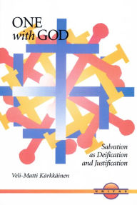 Title: One with God: Salvation as Deification and Justification, Author: Veli-Matti Karkkainen