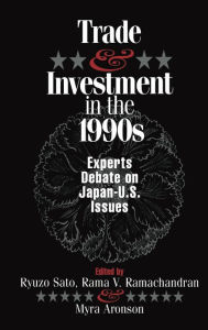 Title: Trade and Investment in the 1990s: Experts Debate Japan--U.S. Issues, Author: Ryuzo Sato