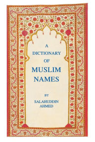 Title: A Dictionary of Muslim Names, Author: Salahuddin Ahmed