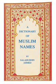Title: A Dictionary of Muslim Names, Author: Salahuddin Ahmed