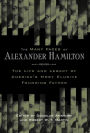 The Many Faces of Alexander Hamilton: The Life and Legacy of America's Most Elusive Founding Father